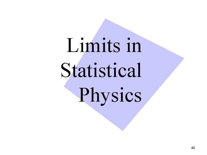 Limits in Statistical Physics 44 