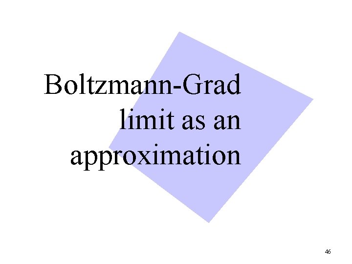 Boltzmann-Grad limit as an approximation 46 