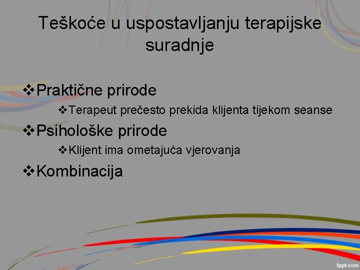 Teškoće u uspostavljanju terapijske suradnje v. Praktične prirode v. Terapeut prečesto prekida klijenta tijekom