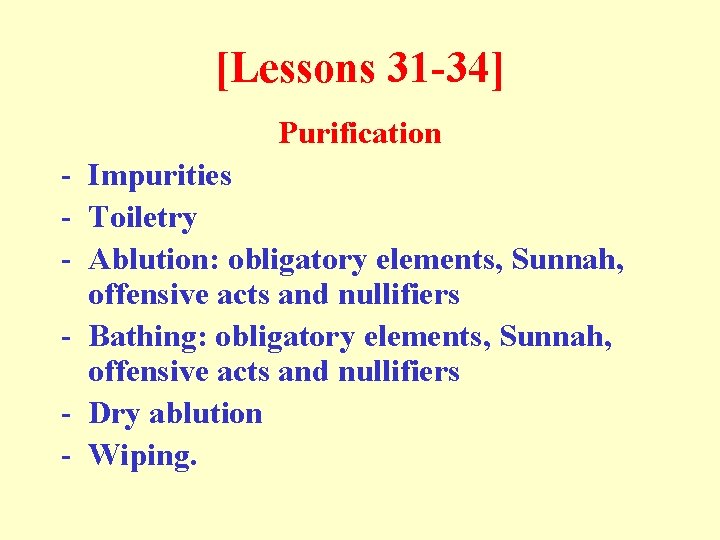 [Lessons 31 -34] Purification - Impurities - Toiletry - Ablution: obligatory elements, Sunnah, offensive