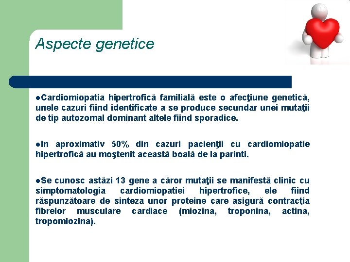 Aspecte genetice l. Cardiomiopatia hipertrofică familială este o afecţiune genetică, unele cazuri fiind identificate