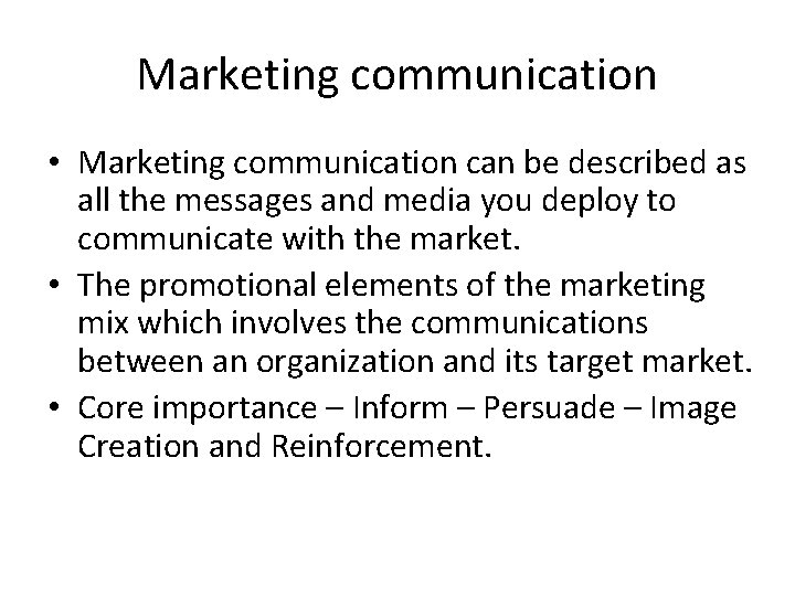 Marketing communication • Marketing communication can be described as all the messages and media