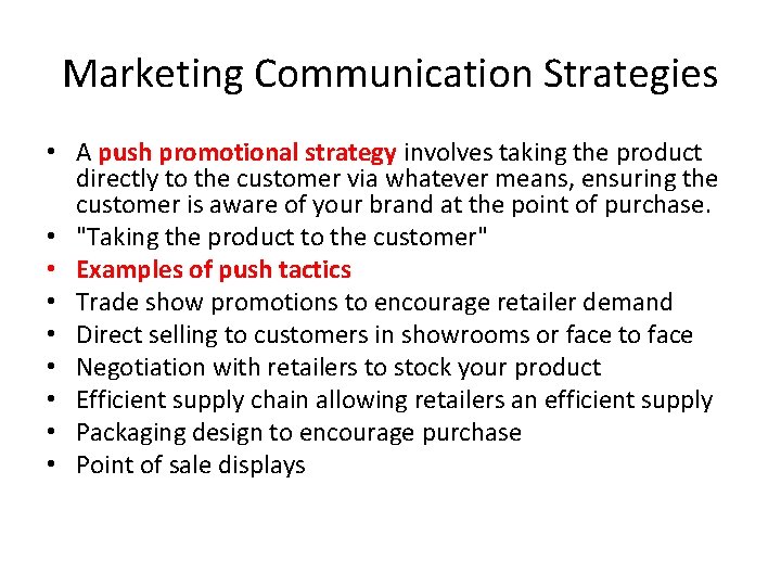 Marketing Communication Strategies • A push promotional strategy involves taking the product directly to