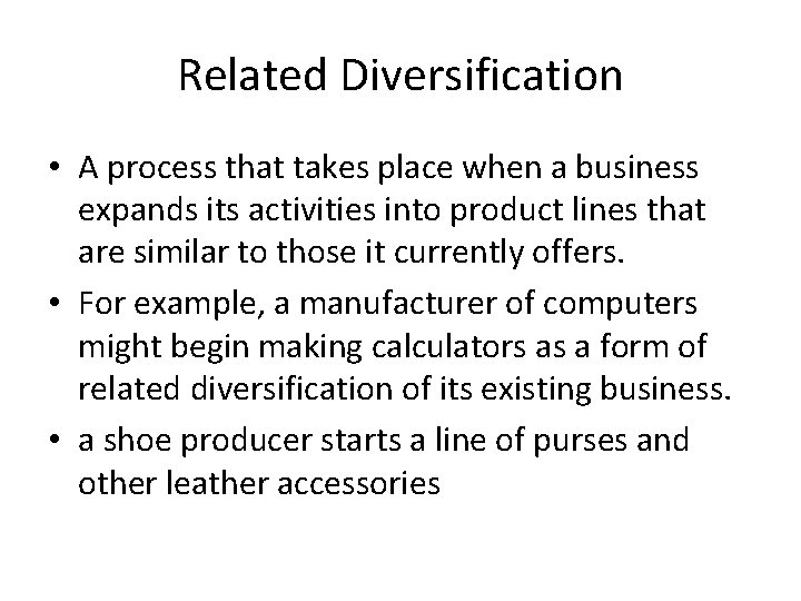 Related Diversification • A process that takes place when a business expands its activities