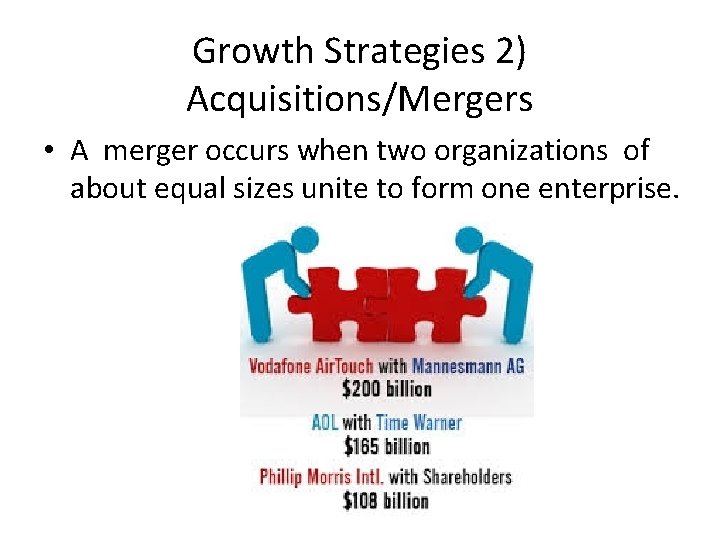 Growth Strategies 2) Acquisitions/Mergers • A merger occurs when two organizations of about equal