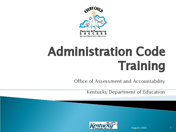 Administration Code Training Office of Assessment and Accountability Kentucky Department of Education August 2009