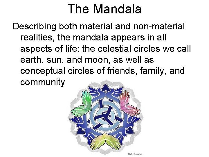 The Mandala Describing both material and non-material realities, the mandala appears in all aspects