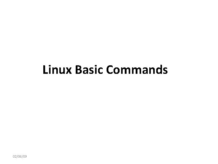Linux Basic Commands 02/06/09 