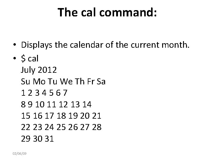 The cal command: • Displays the calendar of the current month. • $ cal