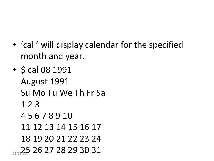  • ‘cal ’ will display calendar for the specified month and year. •