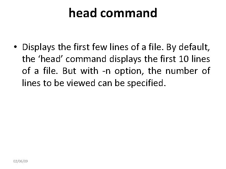 head command • Displays the first few lines of a file. By default, the