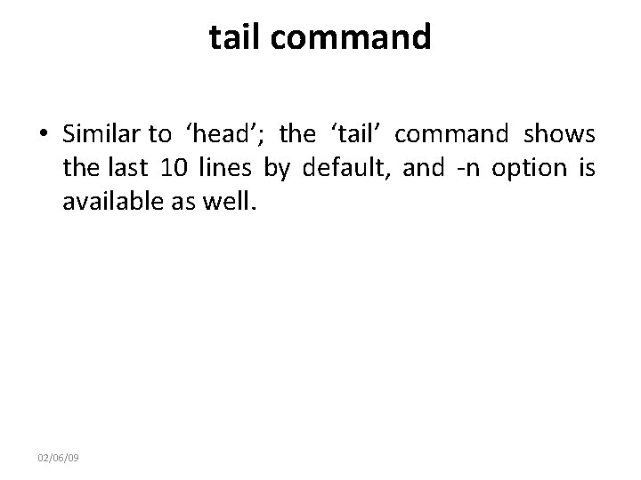 tail command • Similar to ‘head’; the ‘tail’ command shows the last 10 lines