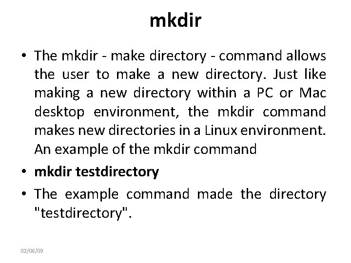 mkdir • The mkdir - make directory - command allows the user to make