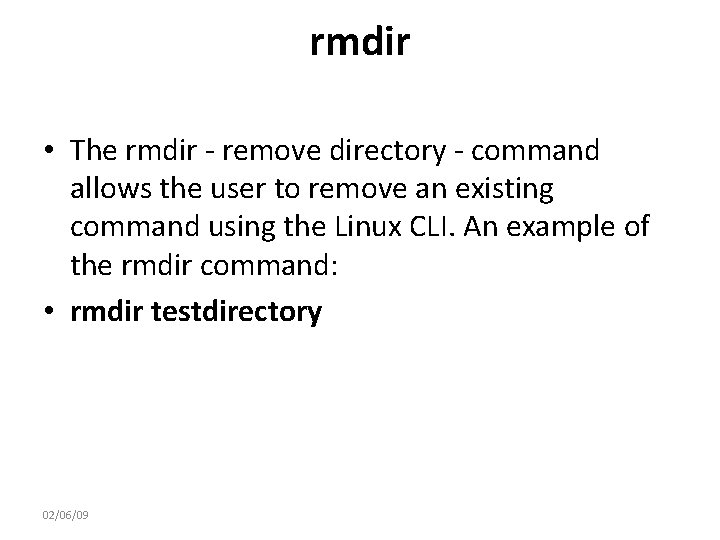 rmdir • The rmdir - remove directory - command allows the user to remove