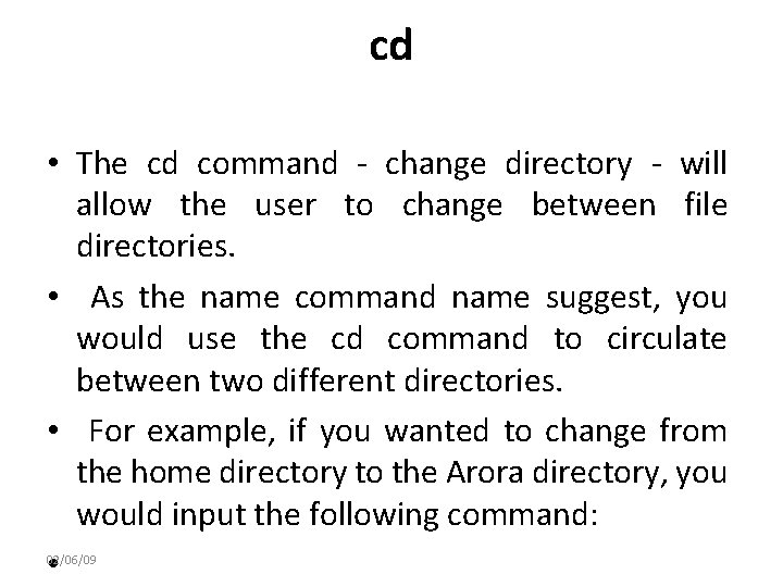 cd • The cd command - change directory - will allow the user to
