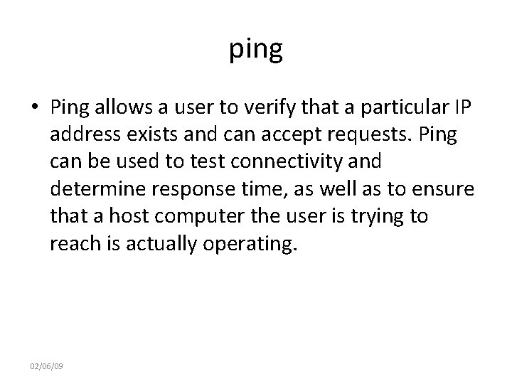 ping • Ping allows a user to verify that a particular IP address exists