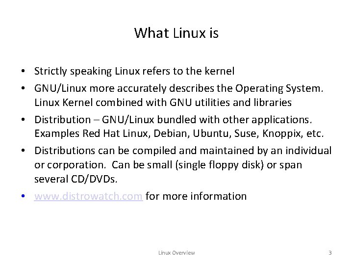 What Linux is • Strictly speaking Linux refers to the kernel • GNU/Linux more