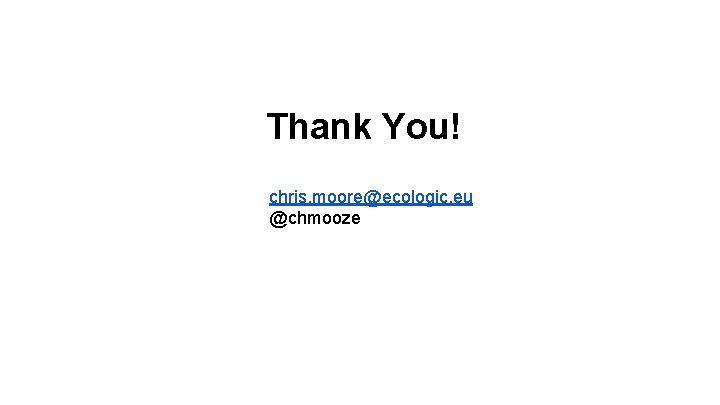 Thank You! chris. moore@ecologic. eu @chmooze 