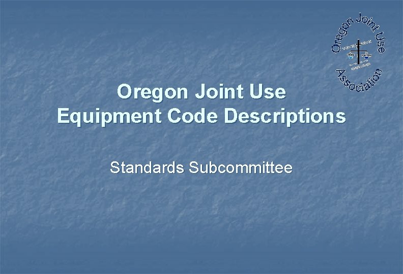 Oregon Joint Use Equipment Code Descriptions Standards Subcommittee 