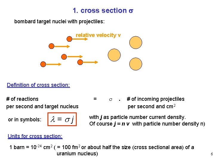 1. cross section s bombard target nuclei with projectiles: relative velocity v Definition of