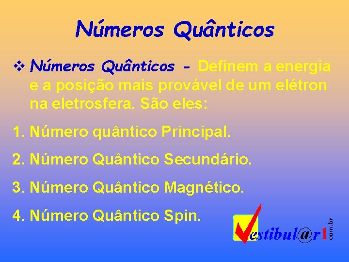 Números Quânticos v Números Quânticos - Definem a energia e a posição mais provável