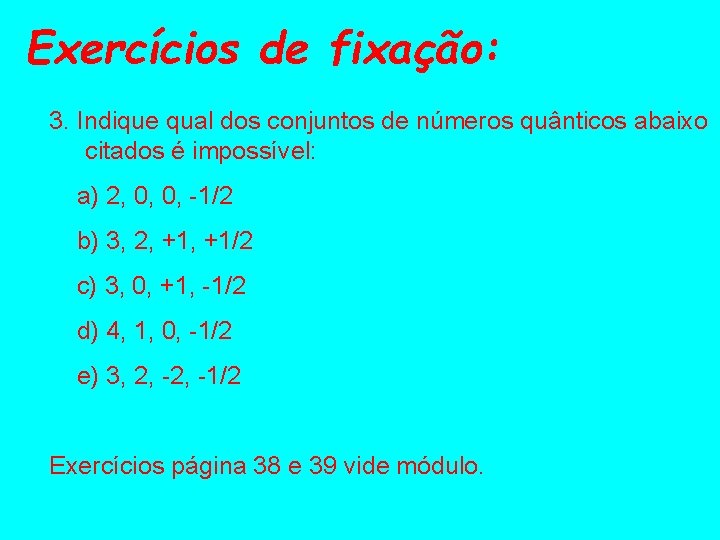 Exercícios de fixação: 3. Indique qual dos conjuntos de números quânticos abaixo citados é