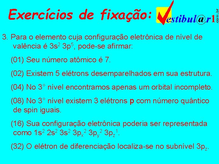 Exercícios de fixação: 3. Para o elemento cuja configuração eletrônica de nível de valência