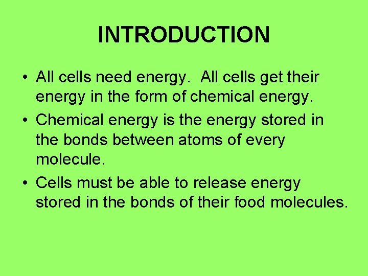 INTRODUCTION • All cells need energy. All cells get their energy in the form