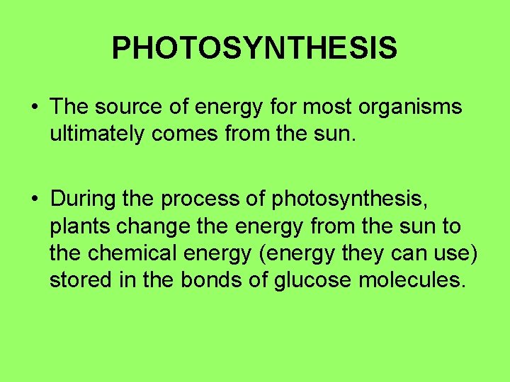 PHOTOSYNTHESIS • The source of energy for most organisms ultimately comes from the sun.