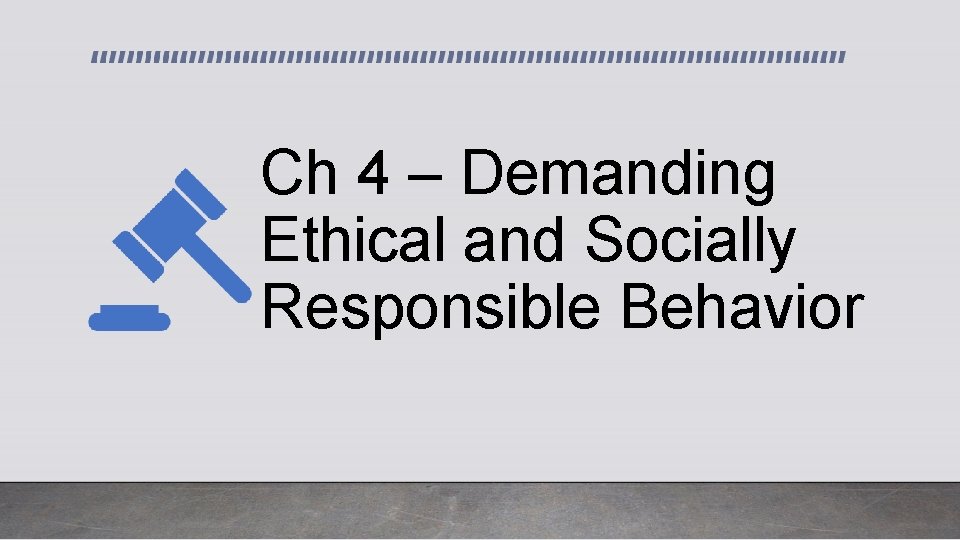 Ch 4 – Demanding Ethical and Socially Responsible Behavior 