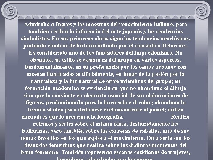 Admiraba a Ingres y los maestros del renacimiento italiano, pero también recibió la influencia