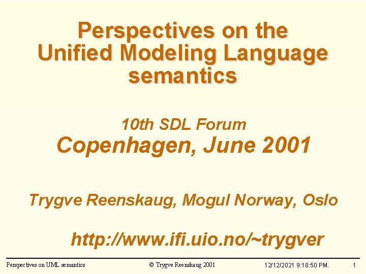 Perspectives on the Unified Modeling Language semantics 10 th SDL Forum Copenhagen, June 2001