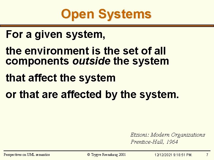 Open Systems For a given system, the environment is the set of all components