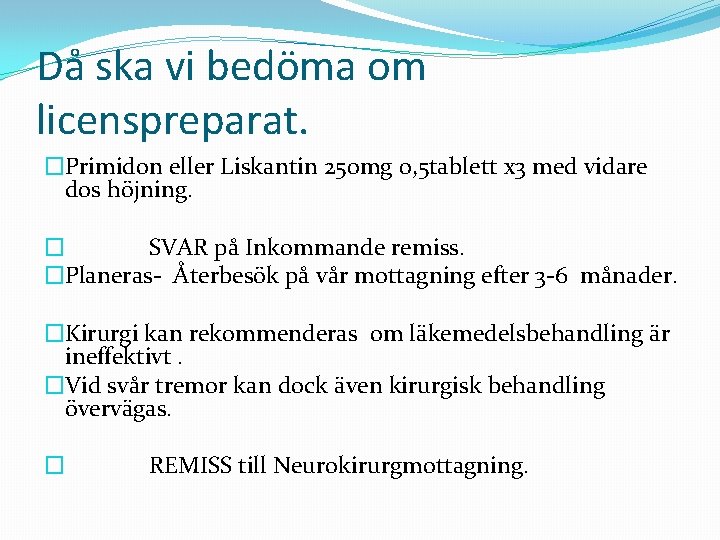 Då ska vi bedöma om licenspreparat. �Primidon eller Liskantin 250 mg 0, 5 tablett