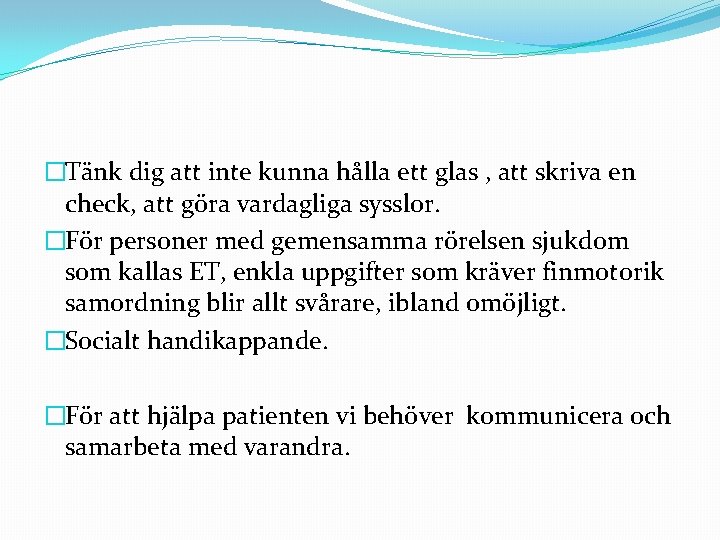 �Tänk dig att inte kunna hålla ett glas , att skriva en check, att