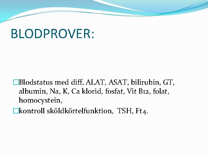 BLODPROVER: �Blodstatus med diff, ALAT, ASAT, bilirubin, GT, albumin, Na, K, Ca klorid, fosfat,