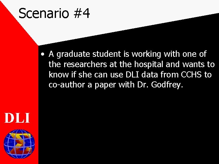 Scenario #4 • A graduate student is working with one of the researchers at