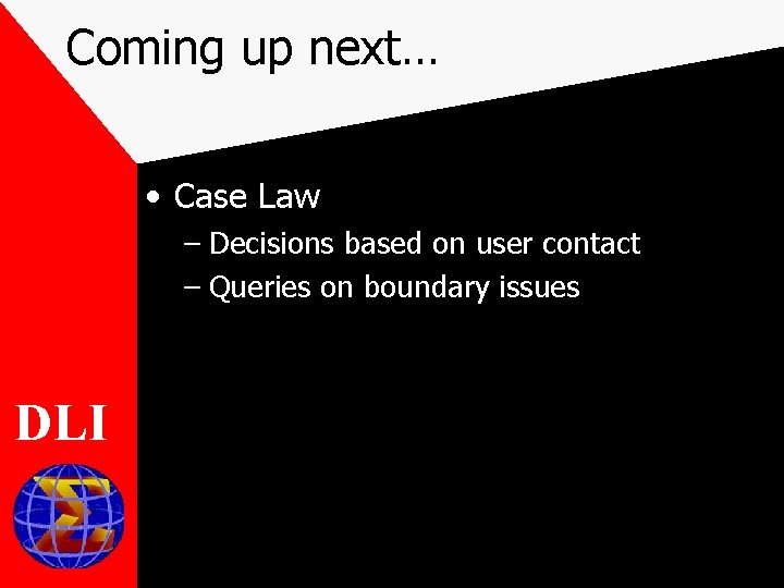 Coming up next… • Case Law – Decisions based on user contact – Queries