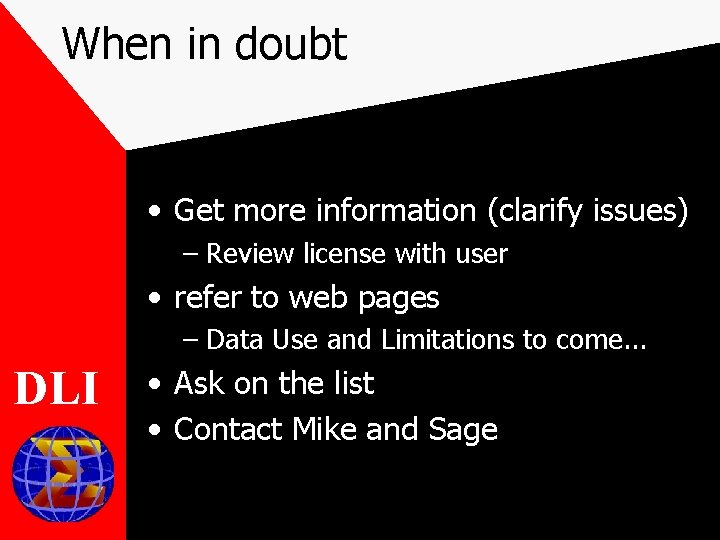 When in doubt • Get more information (clarify issues) – Review license with user