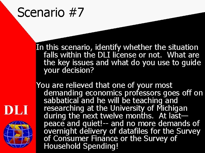Scenario #7 In this scenario, identify whether the situation falls within the DLI license