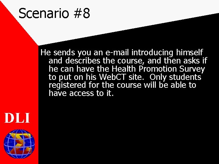 Scenario #8 He sends you an e-mail introducing himself and describes the course, and