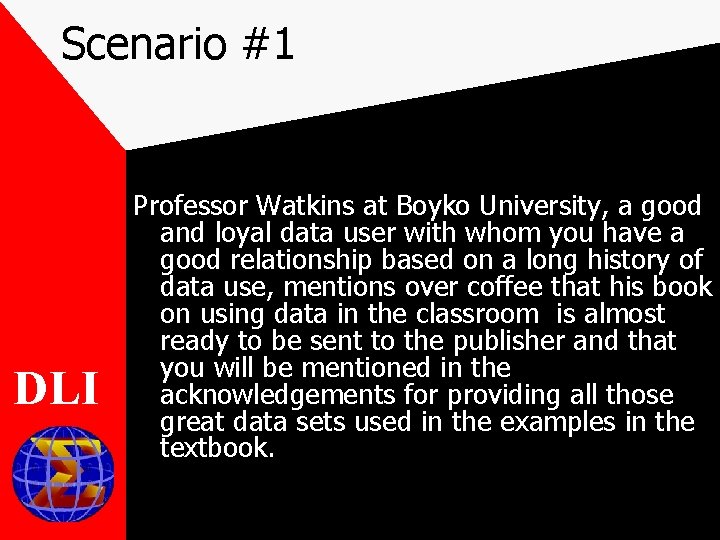 Scenario #1 DLI Professor Watkins at Boyko University, a good and loyal data user