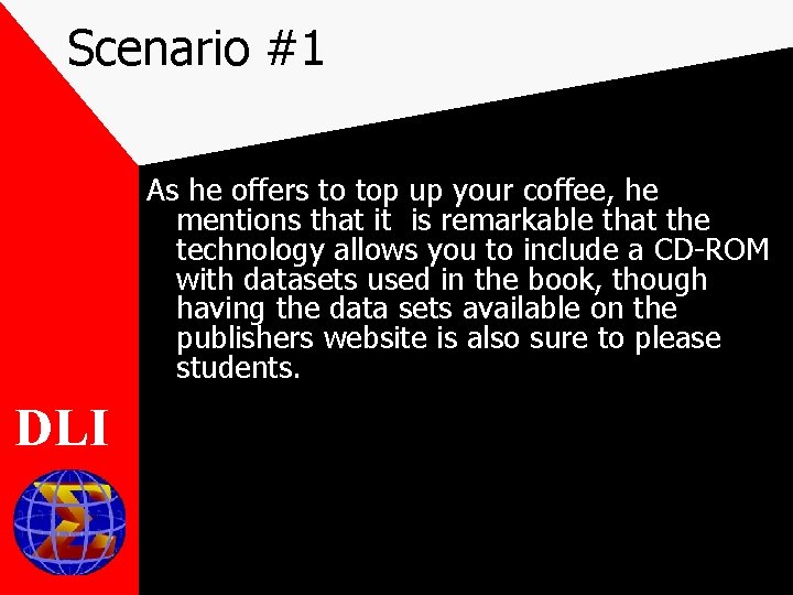 Scenario #1 As he offers to top up your coffee, he mentions that it