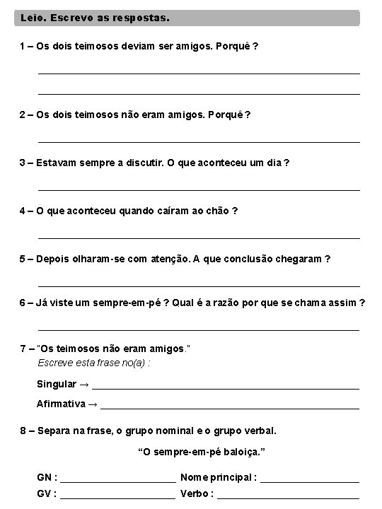 Leio. Escrevo as respostas. 1 – Os dois teimosos deviam ser amigos. Porquê ?