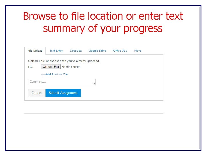 Browse to file location or enter text summary of your progress 