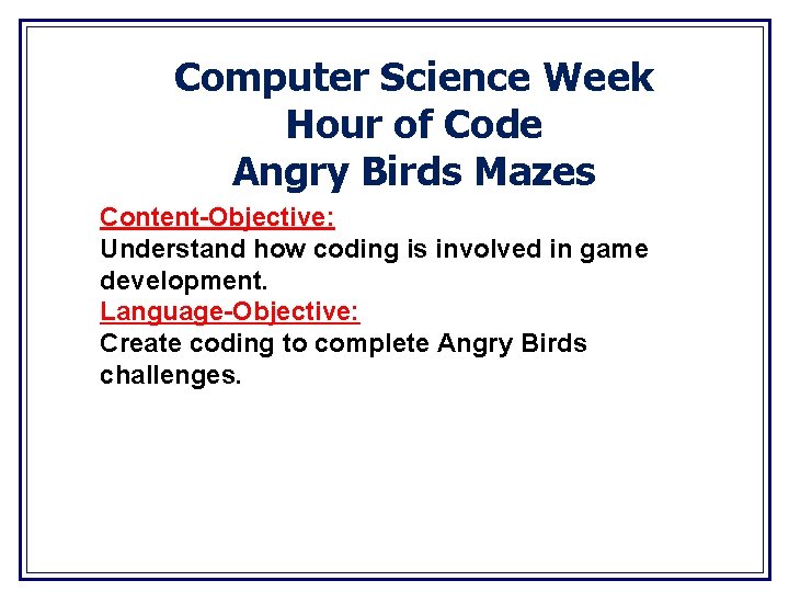 Computer Science Week Hour of Code Angry Birds Mazes Content-Objective: Understand how coding is