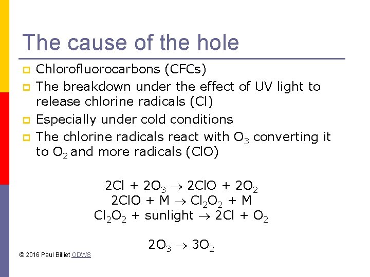 The cause of the hole p p Chlorofluorocarbons (CFCs) The breakdown under the effect