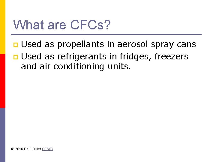 What are CFCs? Used as propellants in aerosol spray cans p Used as refrigerants