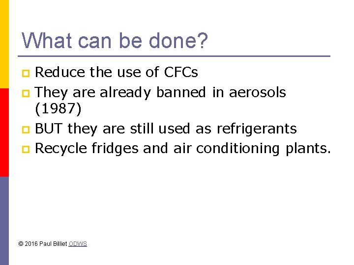 What can be done? Reduce the use of CFCs p They are already banned