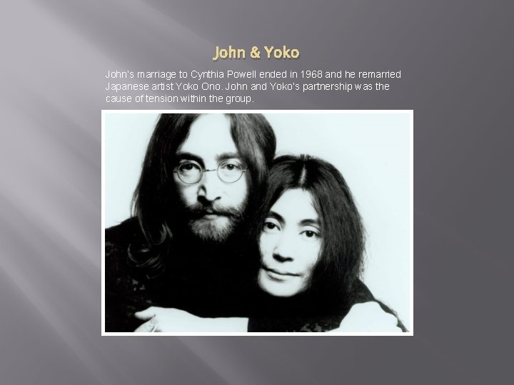 John & Yoko John’s marriage to Cynthia Powell ended in 1968 and he remarried